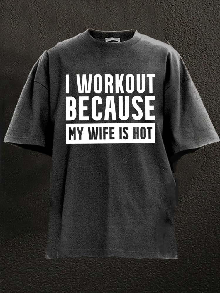Koszulka I Workout Because my Wife is Hot Washed - Ironfit PL