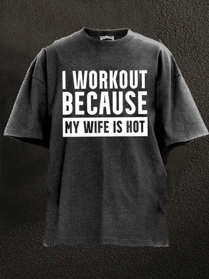 Koszulka I Workout Because my Wife is Hot Washed - Ironfit PL