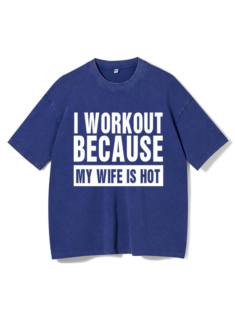 Koszulka I Workout Because my Wife is Hot Washed - Ironfit PL