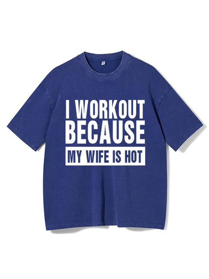 Koszulka I Workout Because my Wife is Hot Washed - Ironfit PL