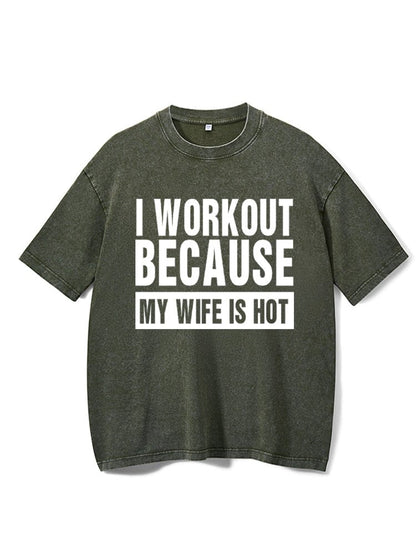 Koszulka I Workout Because my Wife is Hot Washed - Ironfit PL